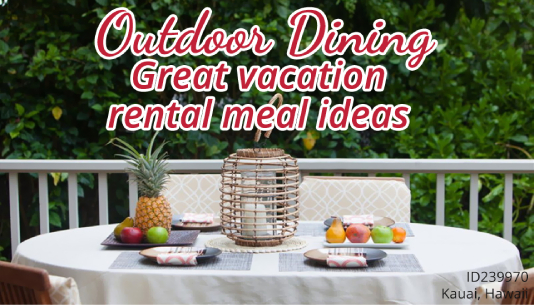 Outdoor dining - Great vacation rental meal ideas